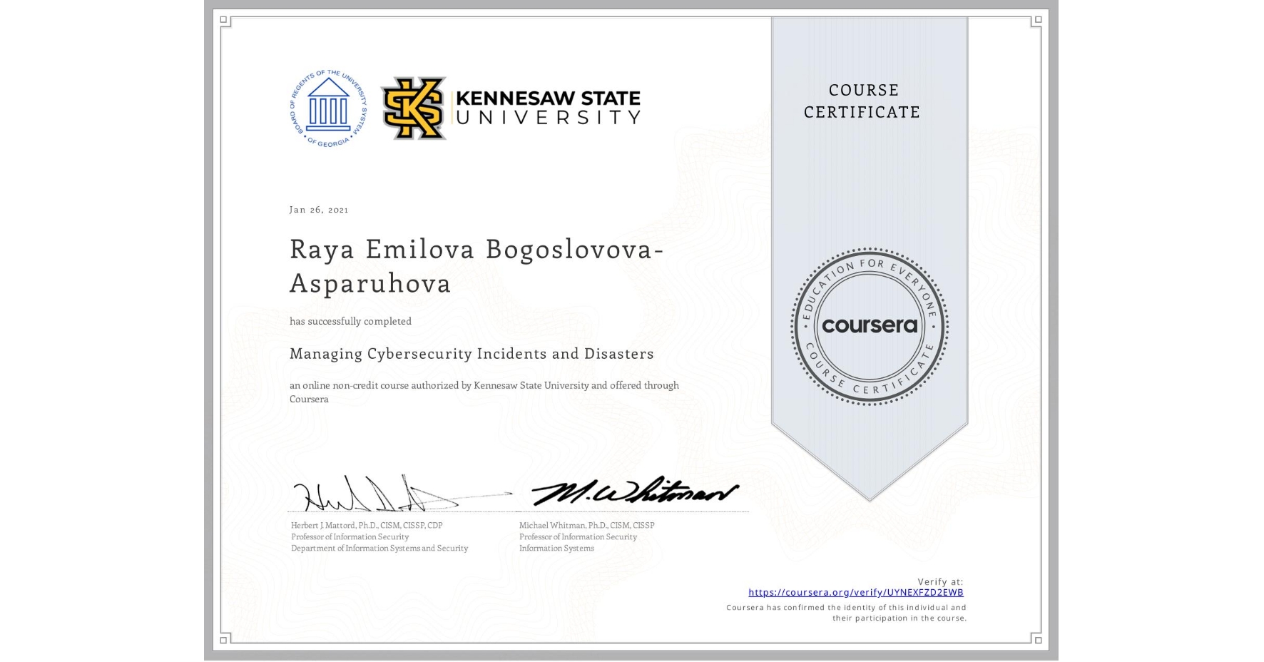 View certificate for Raya Emilova Bogoslovova-Asparuhova, Managing Cybersecurity Incidents and Disasters, an online non-credit course authorized by Kennesaw State University and offered through Coursera