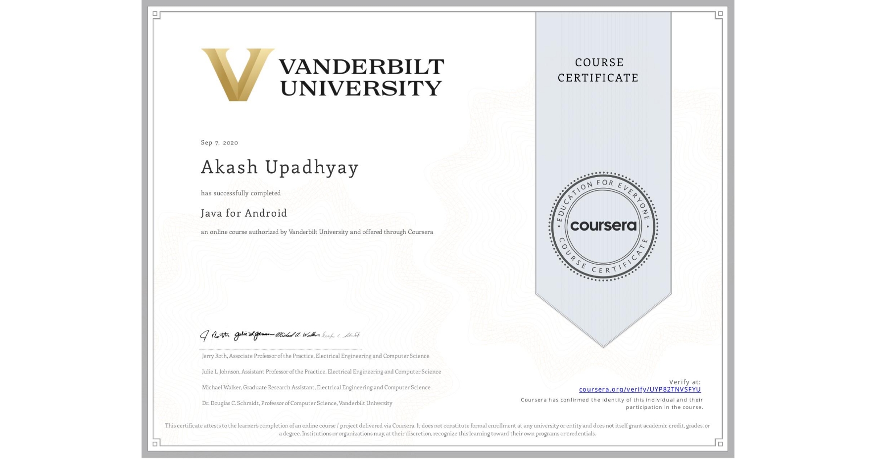 View certificate for Akash Upadhyay, Java for Android, an online non-credit course authorized by Vanderbilt University and offered through Coursera