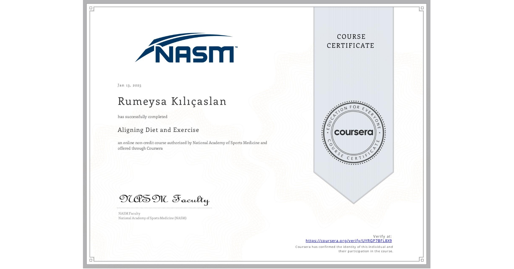 View certificate for Rumeysa Kılıçaslan, Aligning Diet and Exercise, an online non-credit course authorized by National Academy of Sports Medicine and offered through Coursera