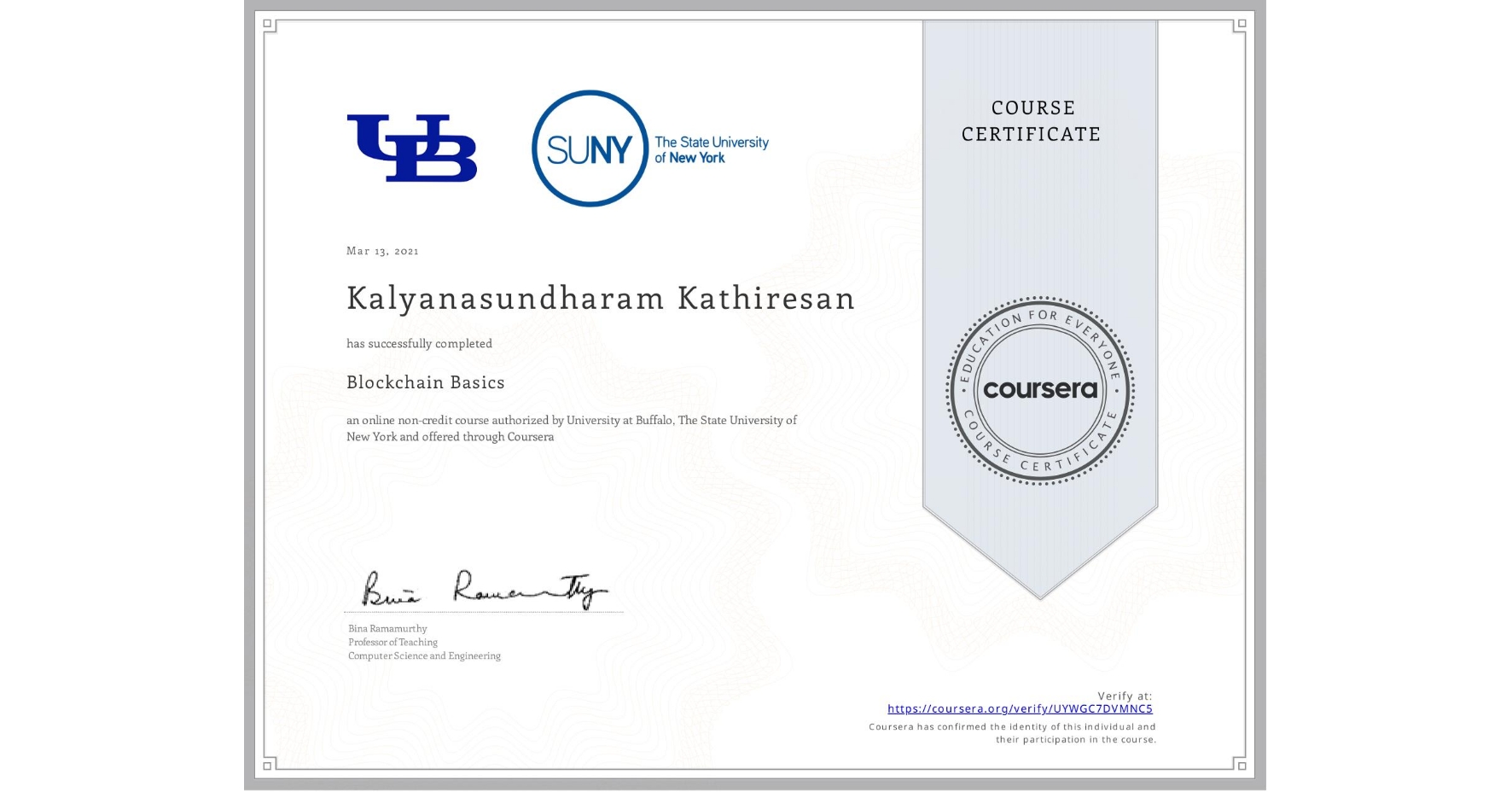 View certificate for Kalyanasundharam Kathiresan , Blockchain Basics, an online non-credit course authorized by University at Buffalo & The State University of New York and offered through Coursera