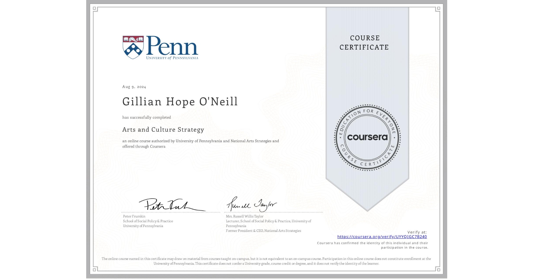 View certificate for Gillian Hope O'Neill, Arts and Culture Strategy, an online non-credit course authorized by University of Pennsylvania & National Arts Strategies and offered through Coursera