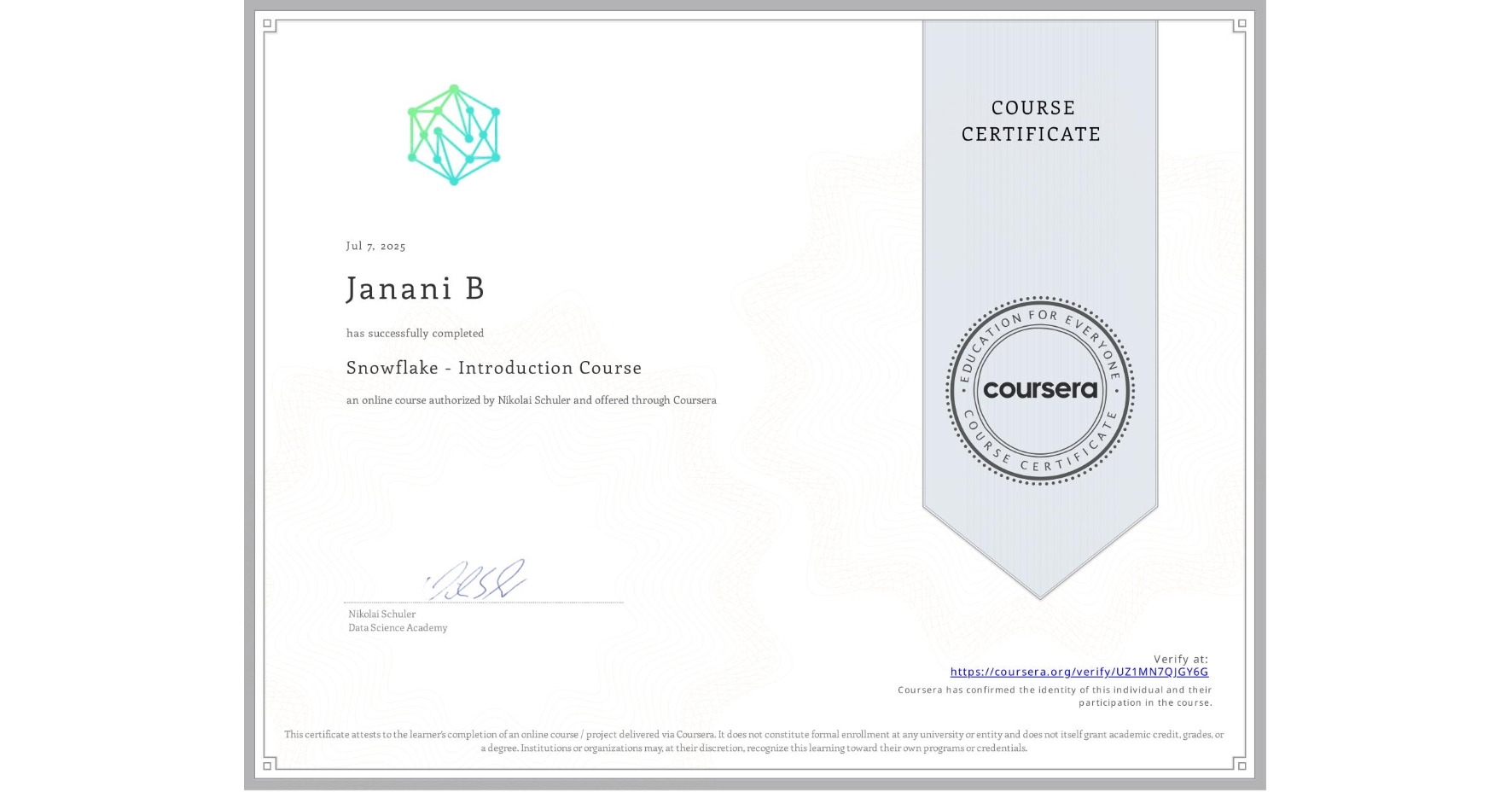 View certificate for Janani B, Snowflake - Introduction Course, an online non-credit course authorized by Nikolai Schuler and offered through Coursera