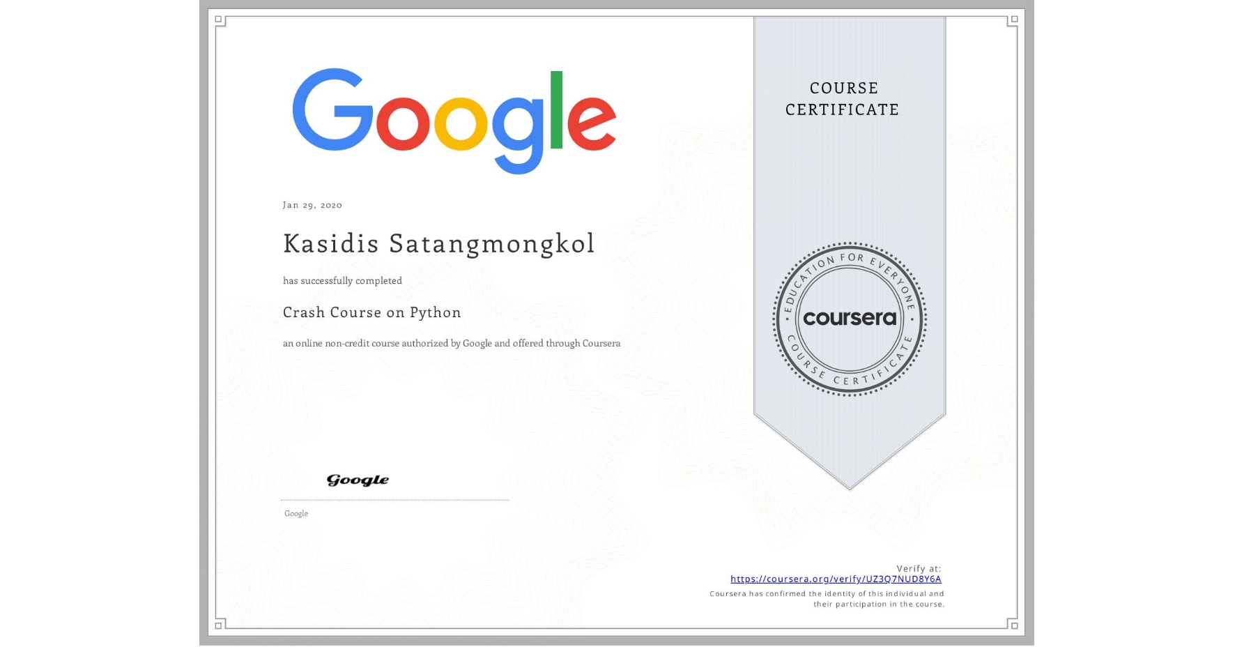 View certificate for Kasidis Satangmongkol, Crash Course on Python, an online non-credit course authorized by Google and offered through Coursera