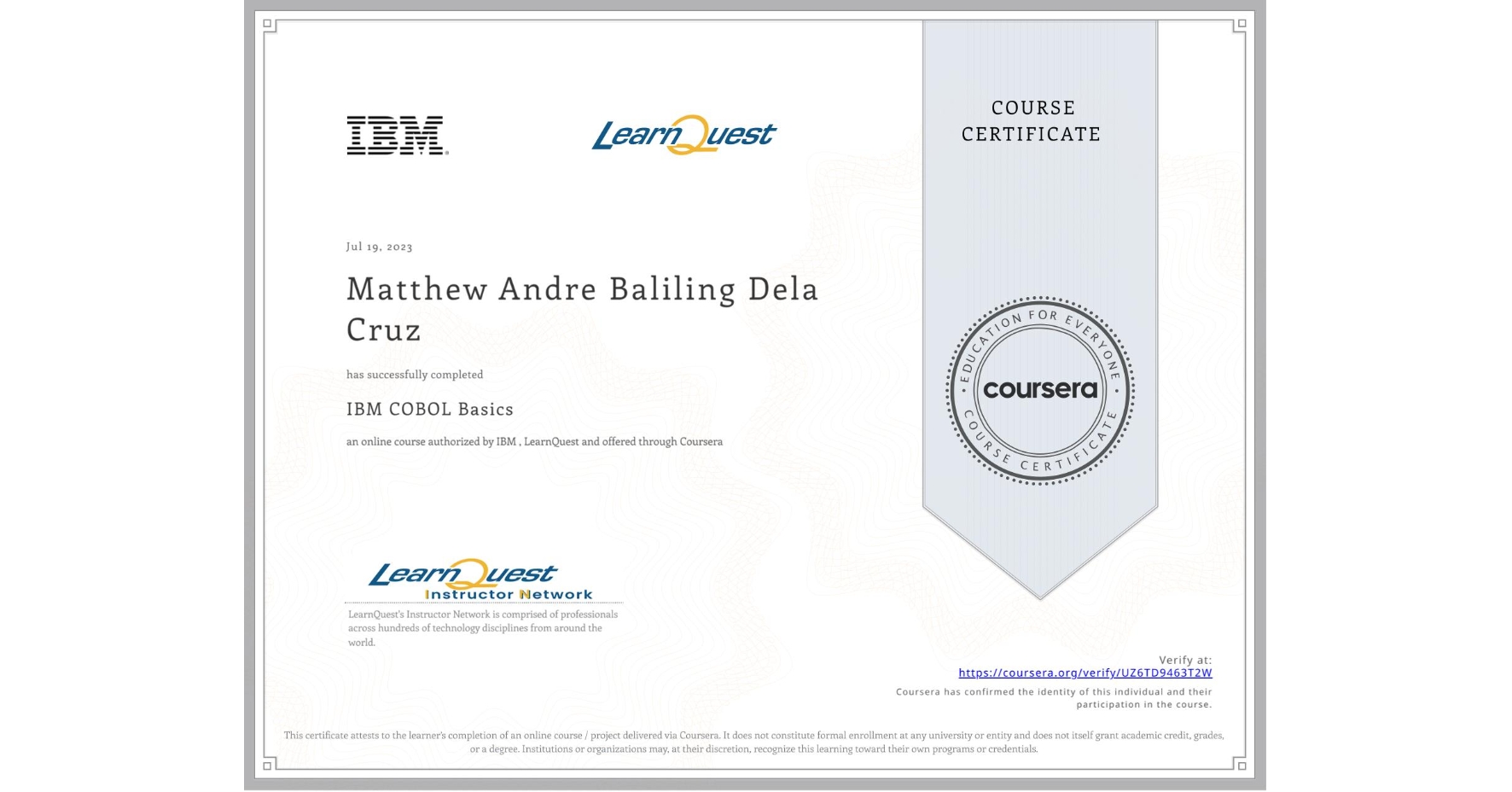View certificate for Matthew Andre Baliling Dela Cruz, IBM COBOL Basics, an online non-credit course authorized by IBM  & LearnQuest and offered through Coursera