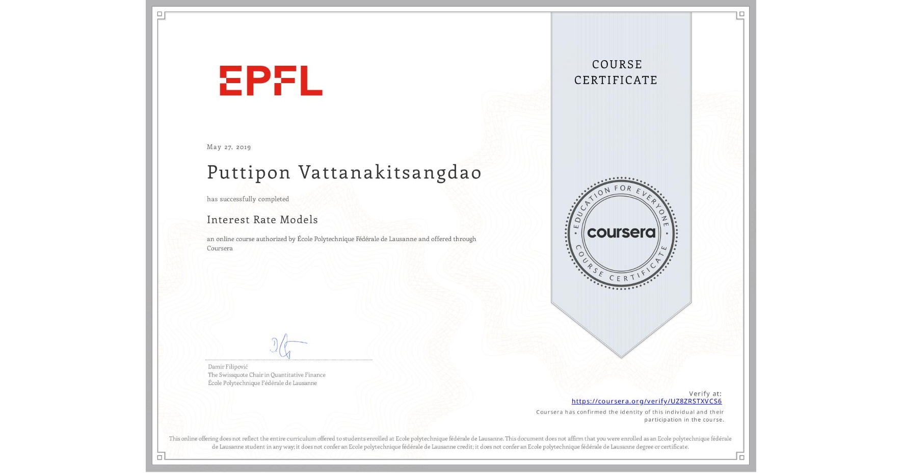 View certificate for Puttipon Vattanakitsangdao, Interest Rate Models, an online non-credit course authorized by École Polytechnique Fédérale de Lausanne and offered through Coursera