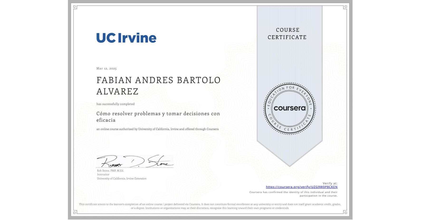 View certificate for FABIAN ANDRES BARTOLO ALVAREZ, Cómo resolver problemas y tomar decisiones con eficacia, an online non-credit course authorized by University of California, Irvine and offered through Coursera