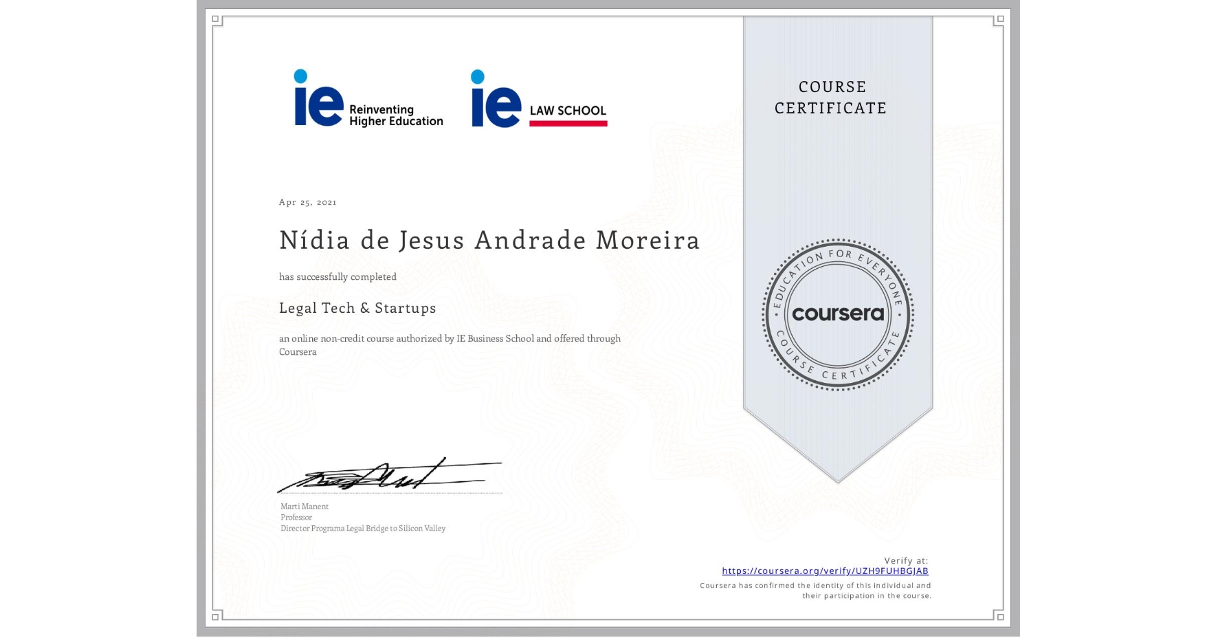 View certificate for Nídia de Jesus Andrade Moreira, Legal Tech & Startups , an online non-credit course authorized by IE Business School and offered through Coursera