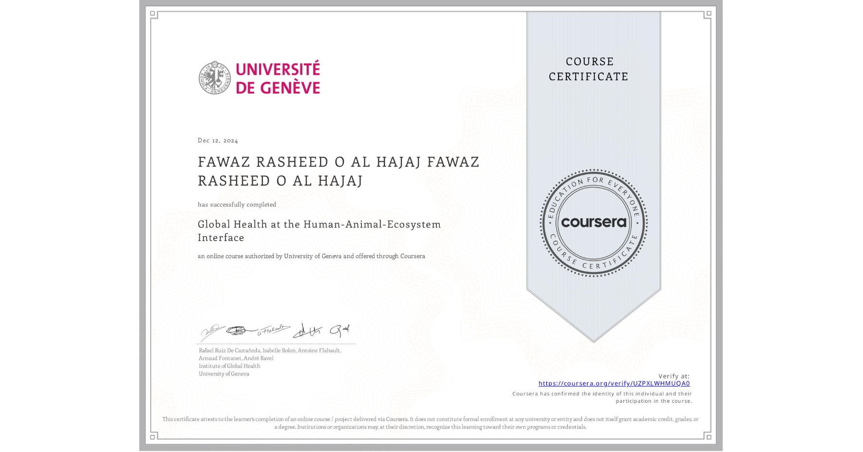 View certificate for FAWAZ RASHEED O AL HAJAJ FAWAZ RASHEED O AL HAJAJ, Global Health at the Human-Animal-Ecosystem Interface, an online non-credit course authorized by University of Geneva and offered through Coursera
