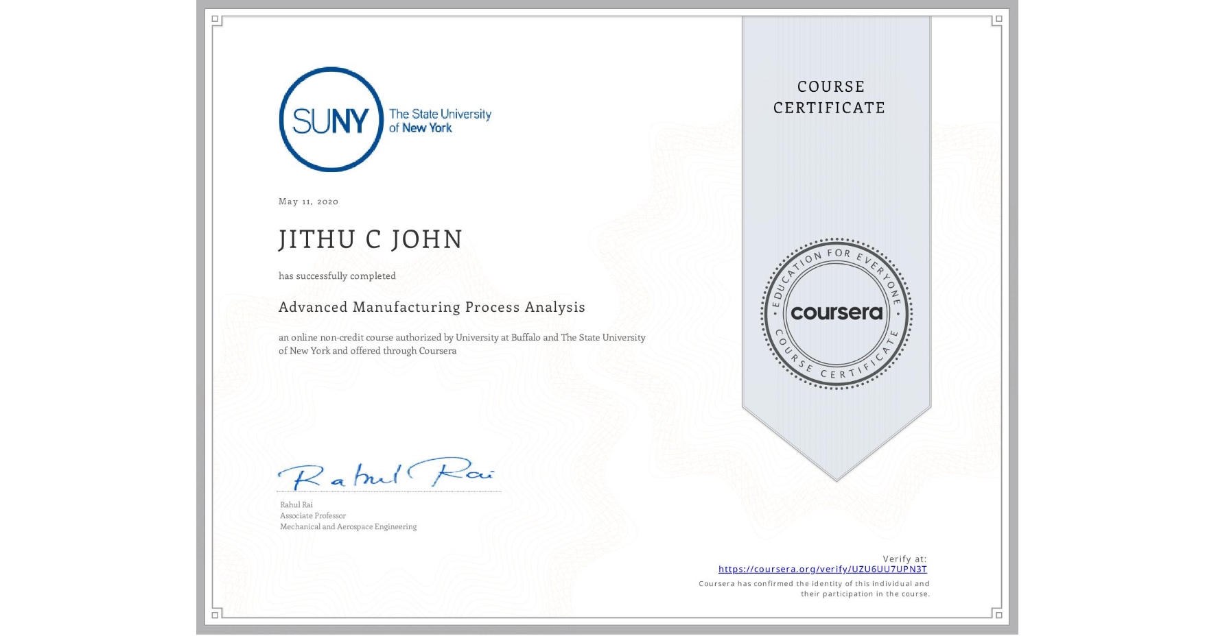 View certificate for JITHU C JOHN, Advanced Manufacturing Process Analysis, an online non-credit course authorized by University at Buffalo & The State University of New York and offered through Coursera