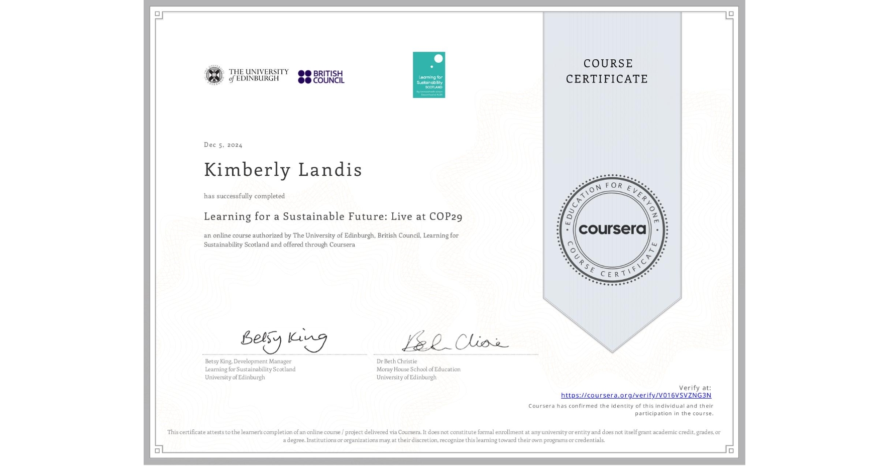 View certificate for Kimberly Landis, Learning for a Sustainable Future: Live at COP29, an online non-credit course authorized by The University of Edinburgh, British Council & Learning for Sustainability Scotland and offered through Coursera
