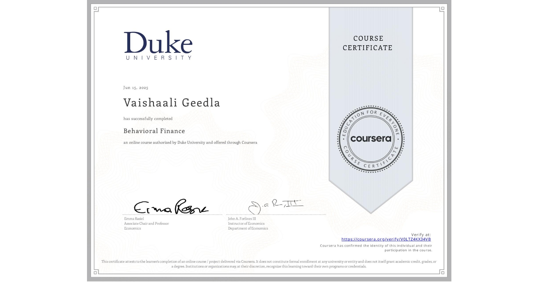 View certificate for Vaishaali Geedla, Behavioral Finance, an online non-credit course authorized by Duke University and offered through Coursera