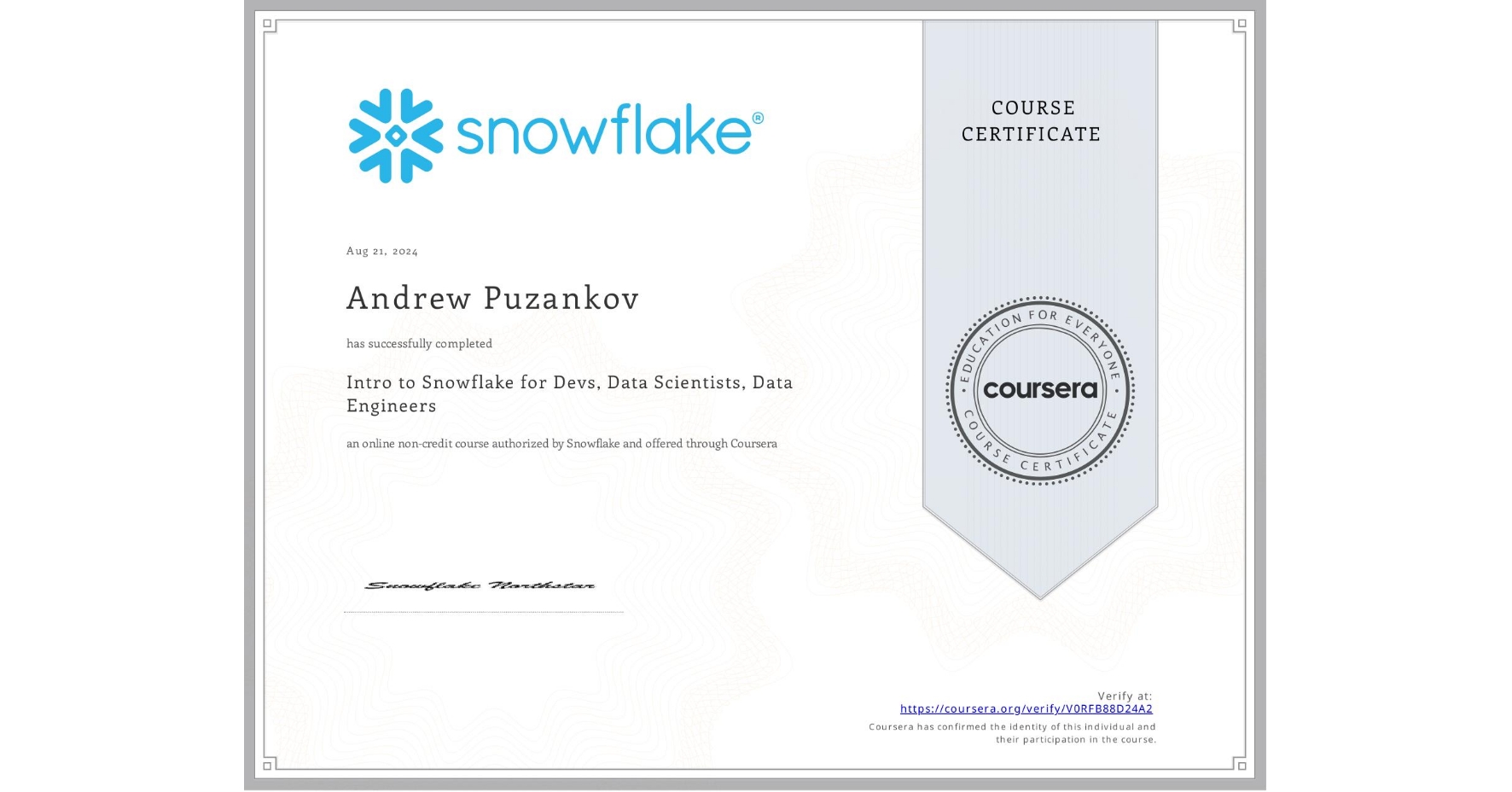 View certificate for Andrew Puzankov, Intro to Snowflake for Devs, Data Scientists, Data Engineers, an online non-credit course authorized by Snowflake and offered through Coursera
