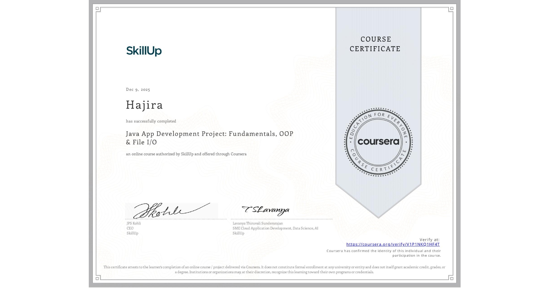 View certificate for Hajira , Java App Development Project: Fundamentals, OOP & File I/O, an online non-credit course authorized by SkillUp and offered through Coursera