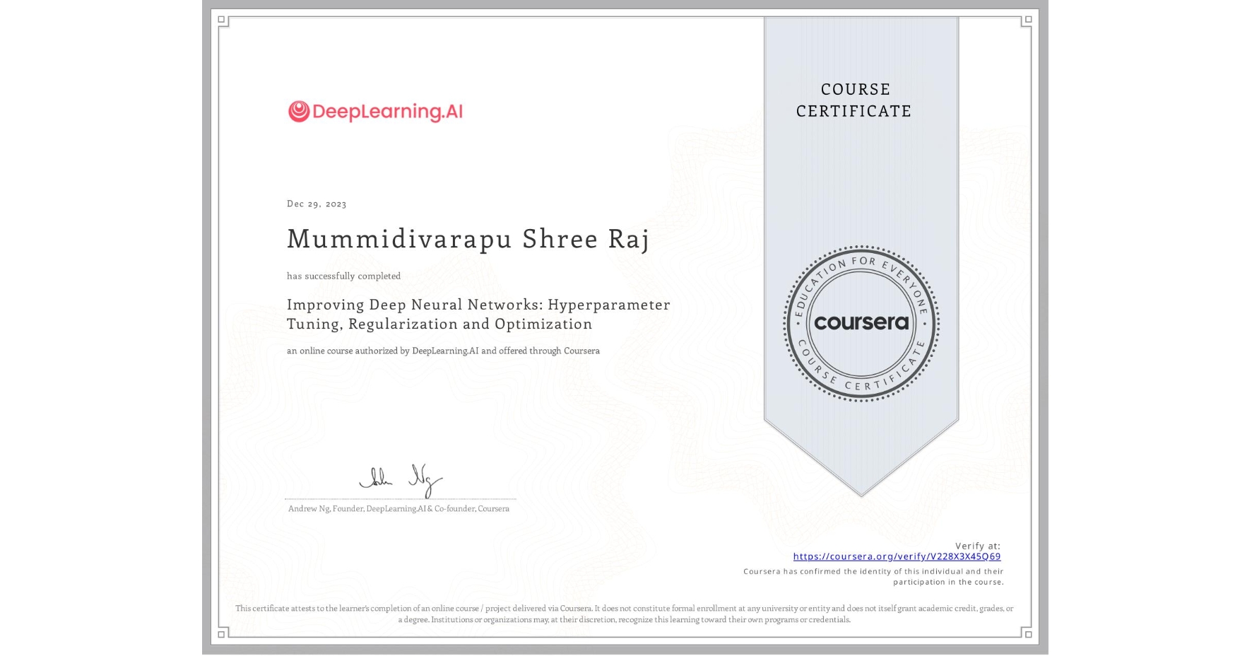 View certificate for Mummidivarapu Shree Raj, Improving Deep Neural Networks: Hyperparameter Tuning, Regularization and Optimization, an online non-credit course authorized by DeepLearning.AI and offered through Coursera