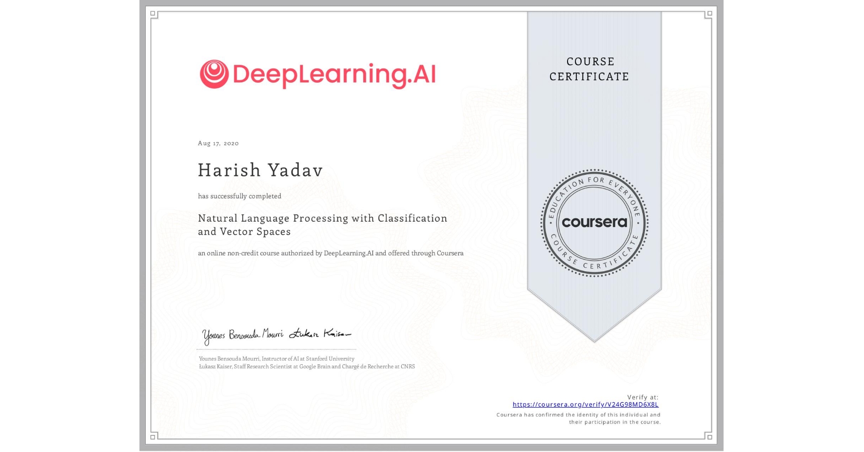 View certificate for Harish Yadav, Natural Language Processing with Classification and Vector Spaces, an online non-credit course authorized by DeepLearning.AI and offered through Coursera