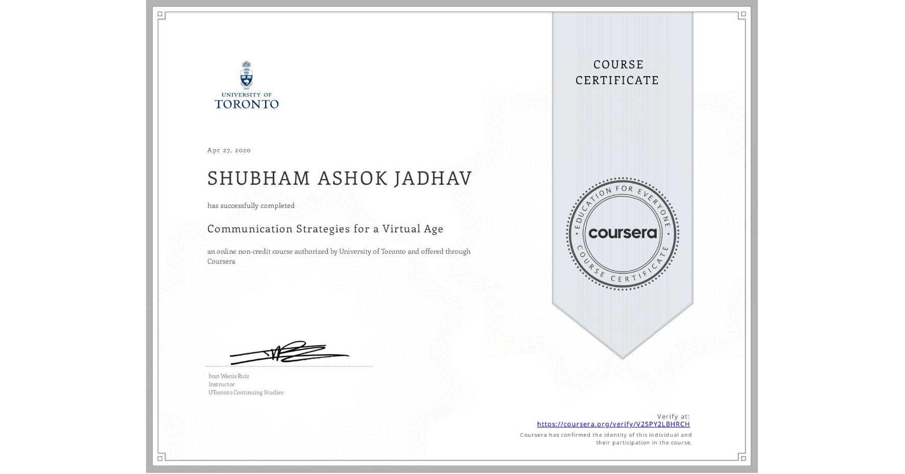 View certificate for SHUBHAM ASHOK JADHAV, Communication Strategies for a Virtual Age, an online non-credit course authorized by University of Toronto and offered through Coursera