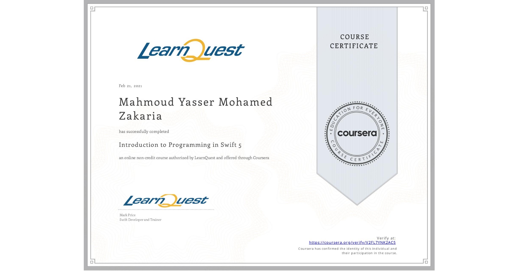View certificate for Mahmoud Yasser Mohamed Zakaria, Introduction to Programming in Swift 5, an online non-credit course authorized by LearnQuest and offered through Coursera