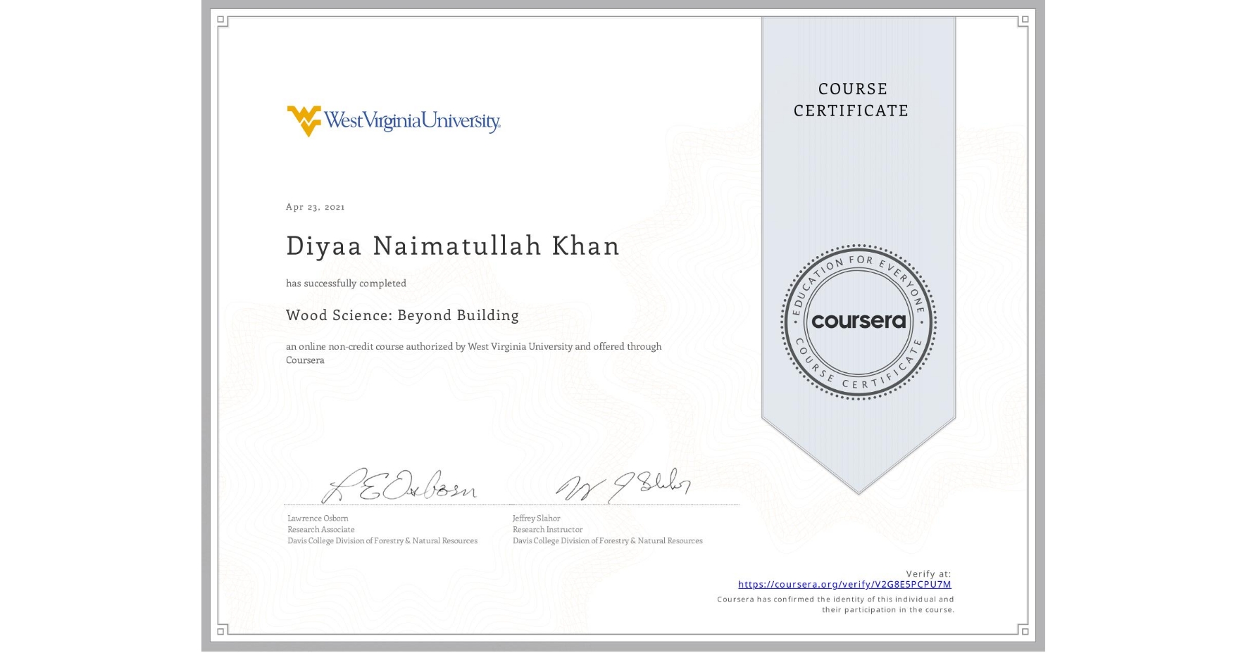 View certificate for Diyaa Naimatullah Khan, Wood Science: Beyond Building, an online non-credit course authorized by West Virginia University and offered through Coursera