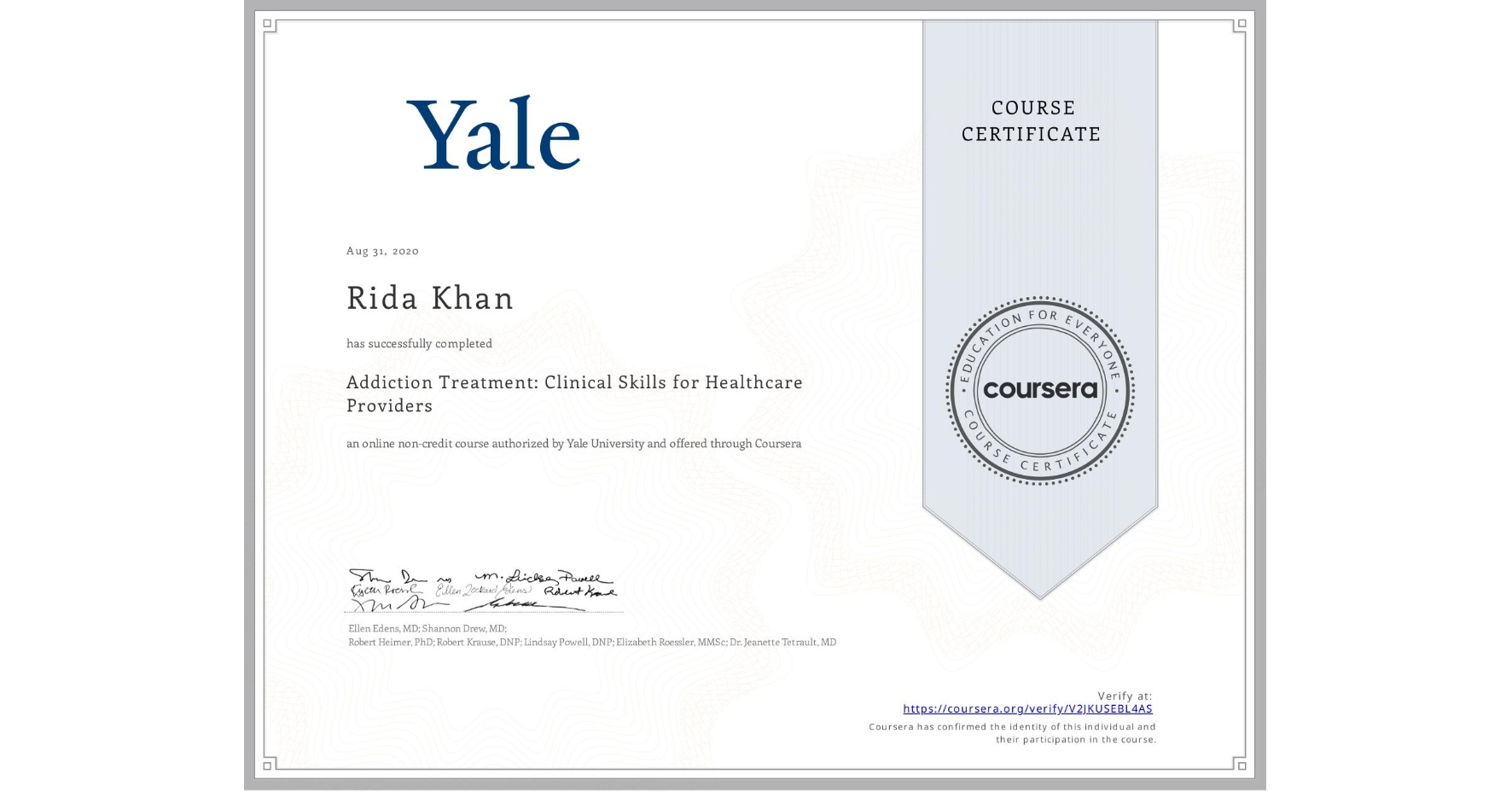 View certificate for Rida Khan, Addiction Treatment: Clinical Skills for Healthcare Providers, an online non-credit course authorized by Yale University and offered through Coursera