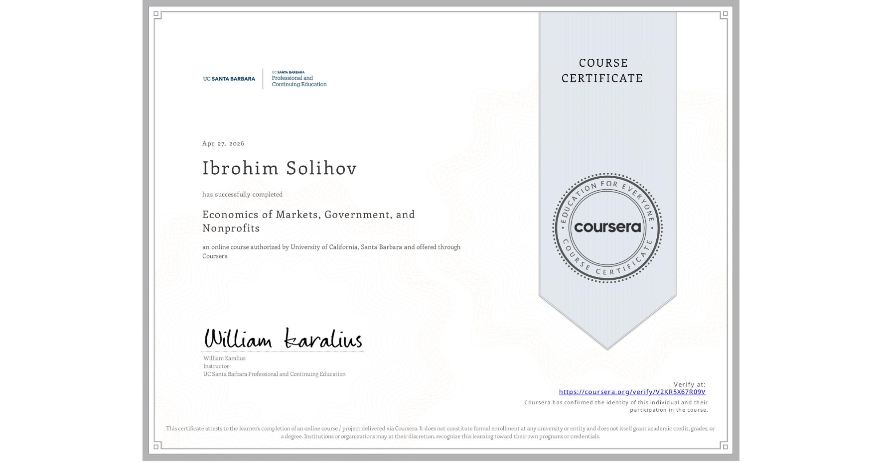 View certificate for Ibrohim Solihov, Economics of Markets, Government, and Nonprofits, an online non-credit course authorized by University of California, Santa Barbara and offered through Coursera