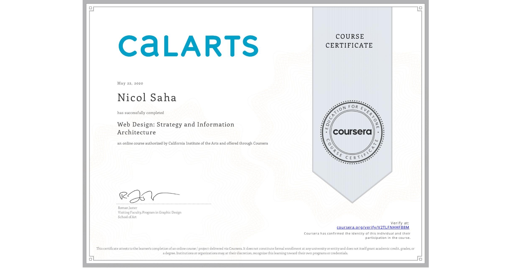 View certificate for Nicol Saha, Web Design: Strategy and Information Architecture, an online non-credit course authorized by California Institute of the Arts and offered through Coursera
