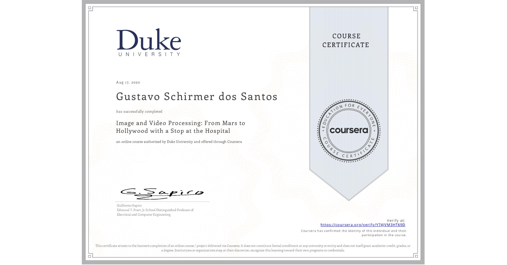 View certificate for Gustavo Schirmer dos Santos, Image and Video Processing: From Mars to Hollywood with a Stop at the Hospital, an online non-credit course authorized by Duke University and offered through Coursera