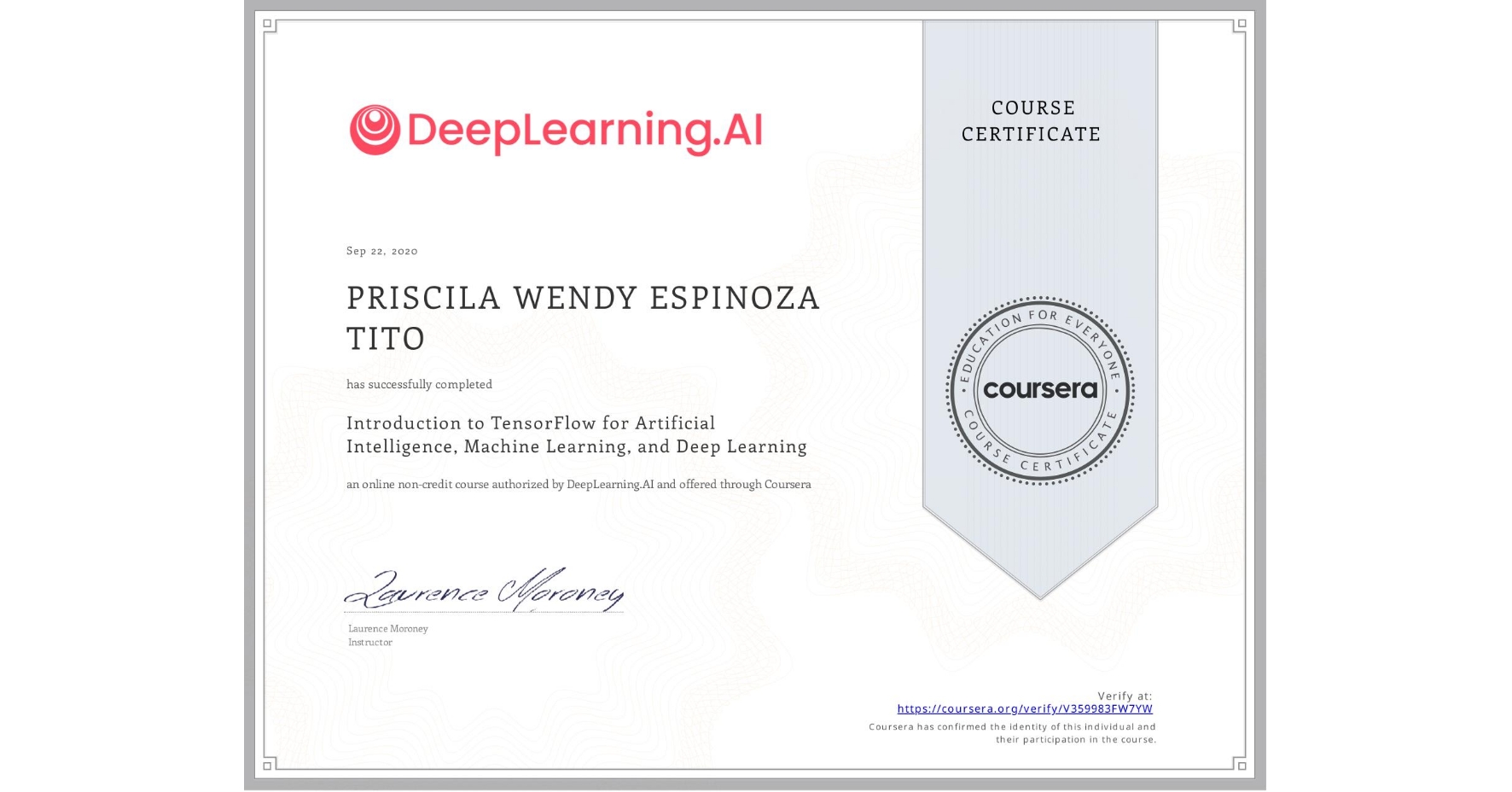 View certificate for PRISCILA WENDY ESPINOZA TITO, Introduction to TensorFlow for Artificial Intelligence, Machine Learning, and Deep Learning, an online non-credit course authorized by DeepLearning.AI and offered through Coursera