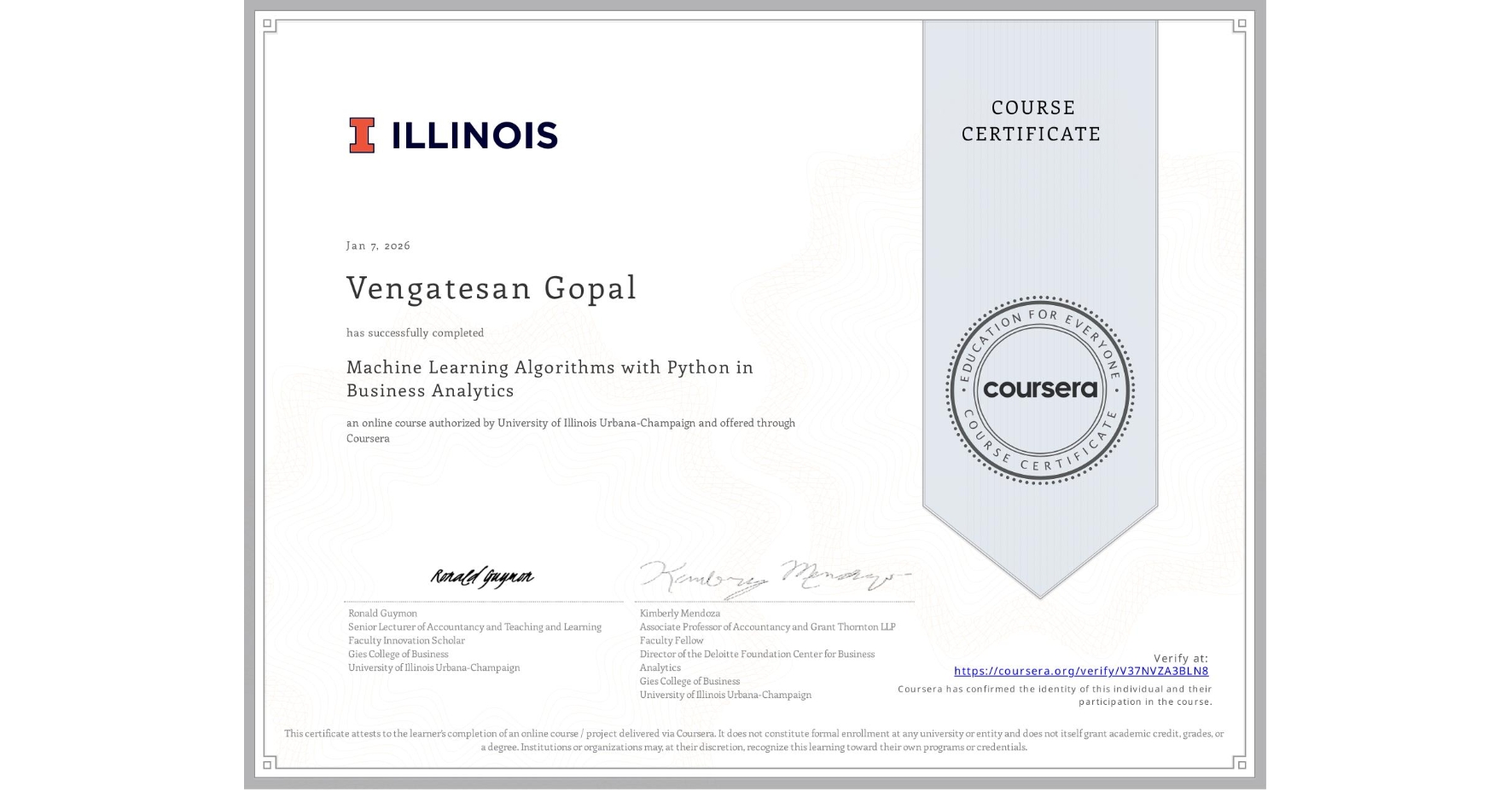 View certificate for Vengatesan Gopal, Machine Learning Algorithms with Python in Business Analytics, an online non-credit course authorized by University of Illinois Urbana-Champaign and offered through Coursera