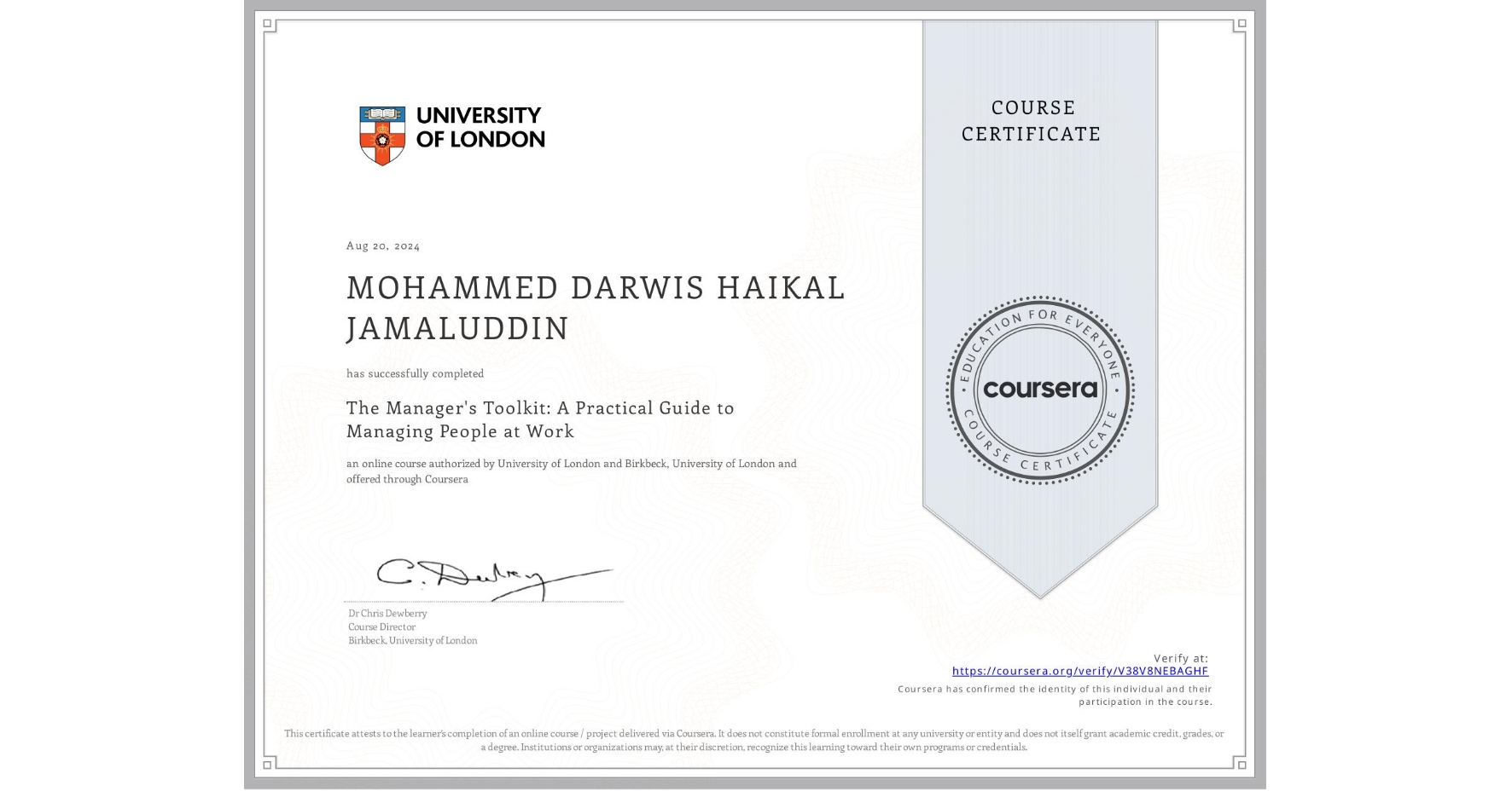 View certificate for MOHAMMED DARWIS HAIKAL JAMALUDDIN, The Manager's Toolkit: A Practical Guide to Managing People at Work, an online non-credit course authorized by University of London & Birkbeck, University of London and offered through Coursera
