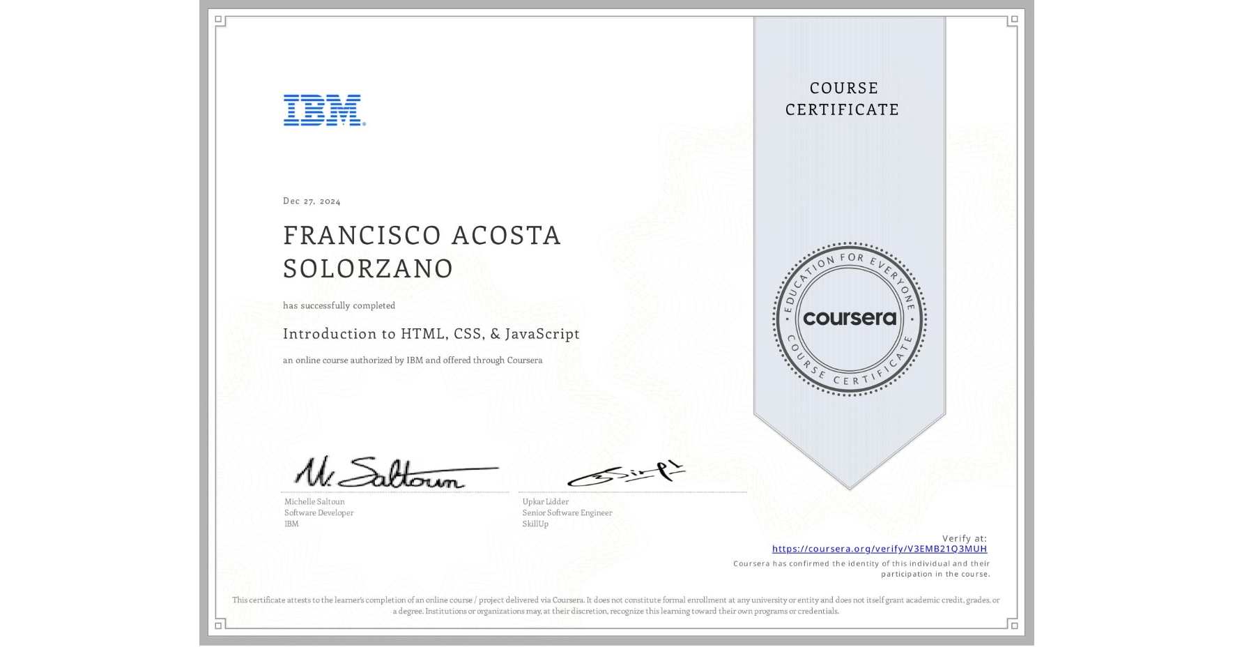View certificate for FRANCISCO ACOSTA SOLORZANO, Introduction to HTML, CSS, & JavaScript, an online non-credit course authorized by IBM and offered through Coursera