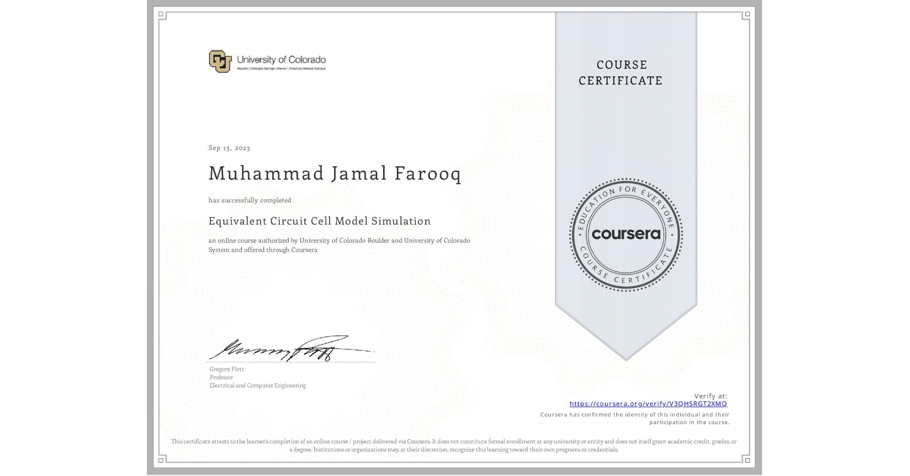 View certificate for Muhammad Jamal Farooq, Equivalent Circuit Cell Model Simulation, an online non-credit course authorized by University of Colorado Boulder & University of Colorado System and offered through Coursera