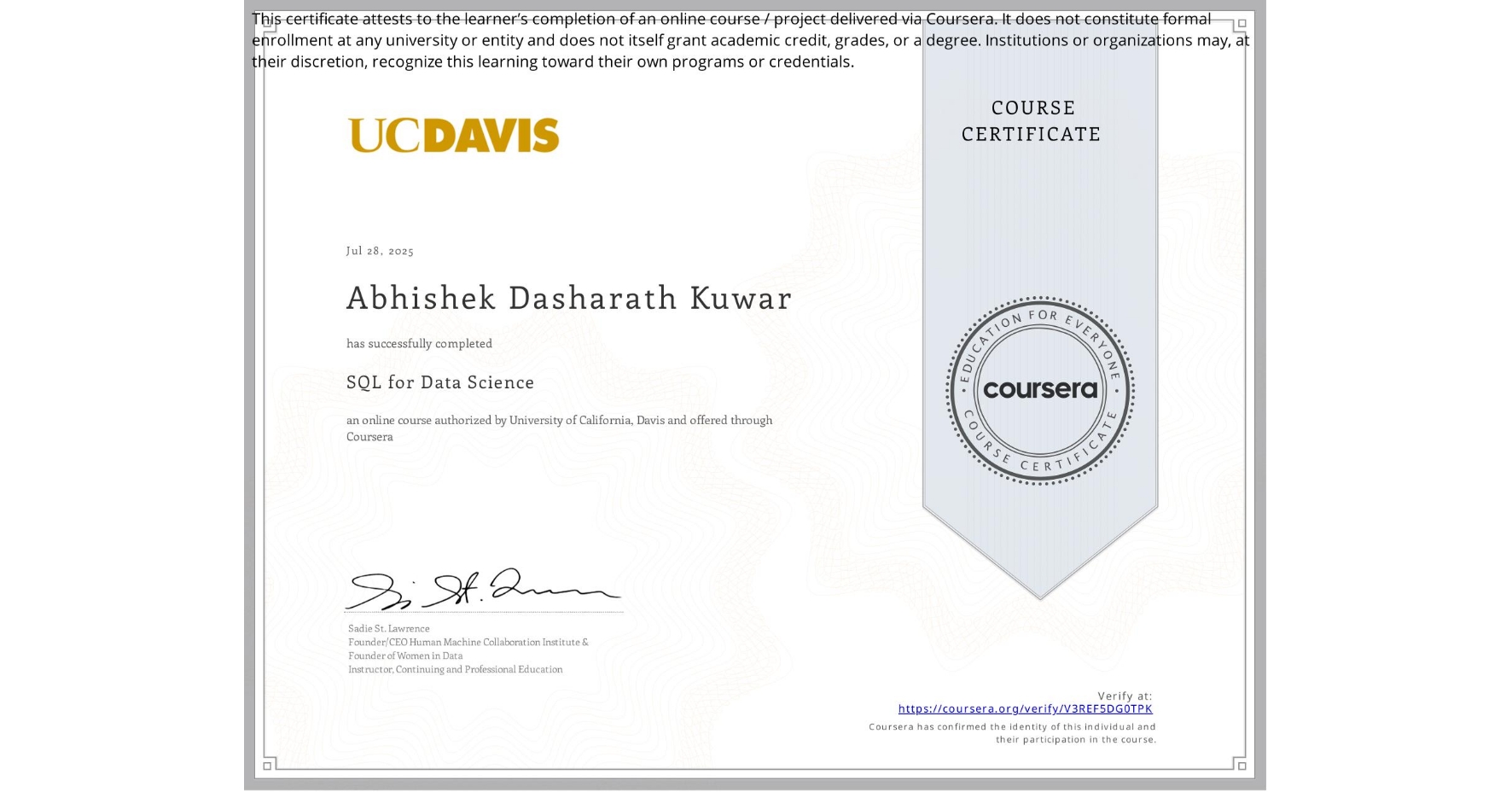 View certificate for Abhishek Dasharath Kuwar, SQL for Data Science, an online non-credit course authorized by University of California, Davis and offered through Coursera