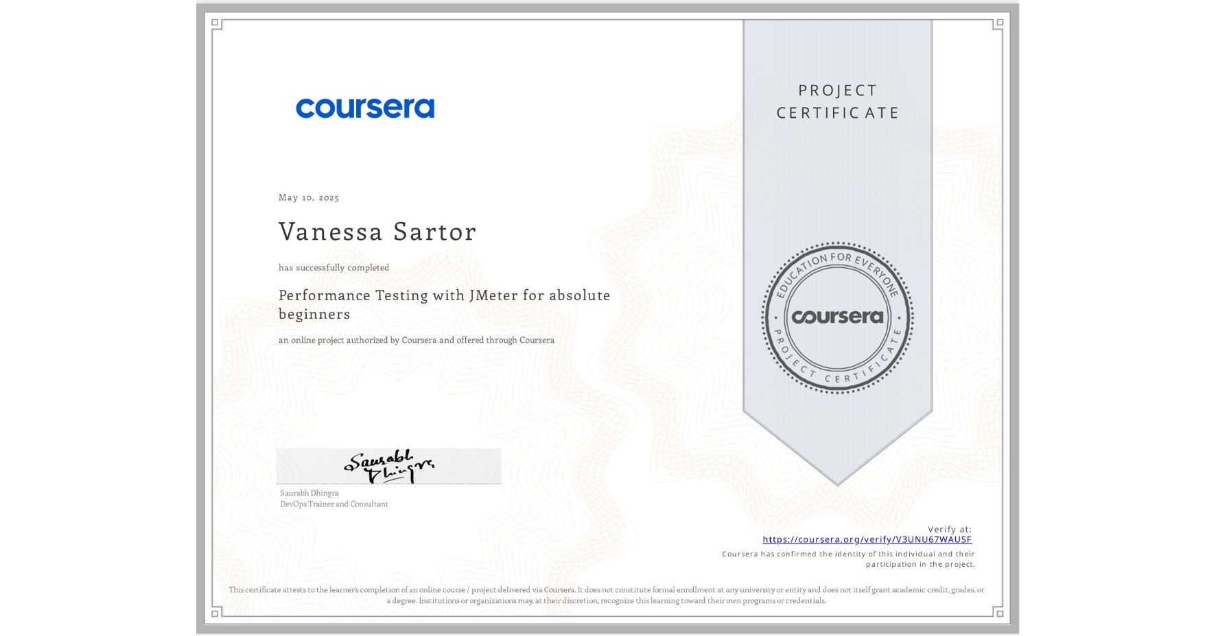 View certificate for Vanessa Sartor, Performance Testing with JMeter for absolute beginners, an online non-credit course authorized by Coursera and offered through Coursera