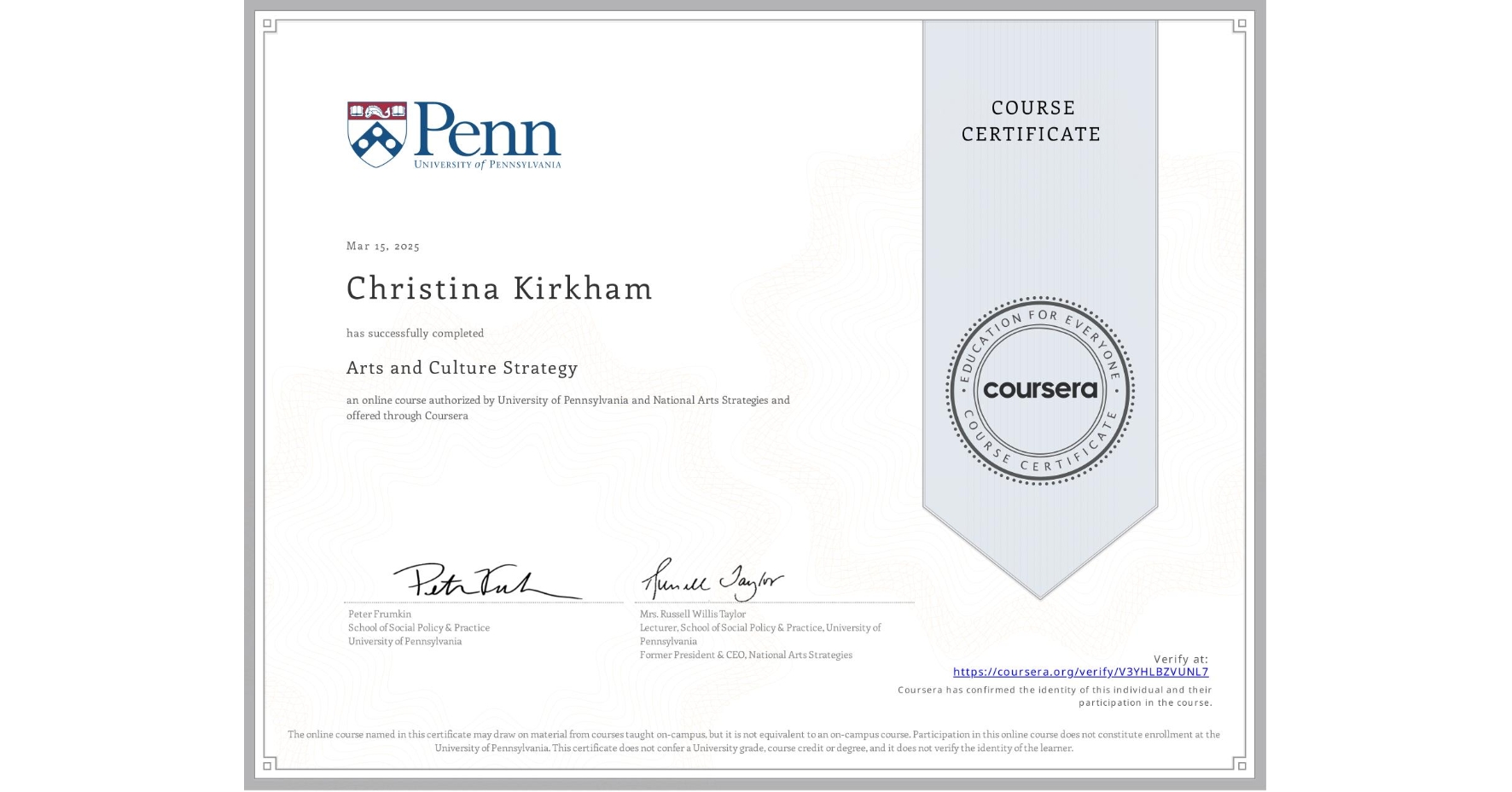 View certificate for Christina Kirkham, Arts and Culture Strategy, an online non-credit course authorized by University of Pennsylvania & National Arts Strategies and offered through Coursera