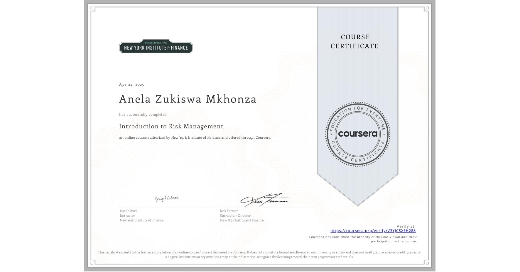 View certificate for Anela Zukiswa Mkhonza, Introduction to Risk Management, an online non-credit course authorized by New York Institute of Finance and offered through Coursera