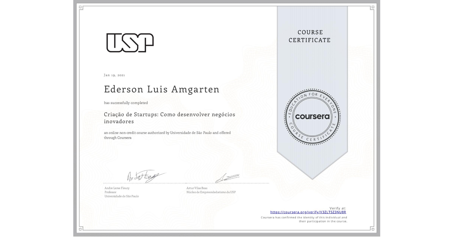 View certificate for Ederson Luis  Amgarten, Criação de Startups: Como desenvolver negócios inovadores, an online non-credit course authorized by Universidade de São Paulo and offered through Coursera