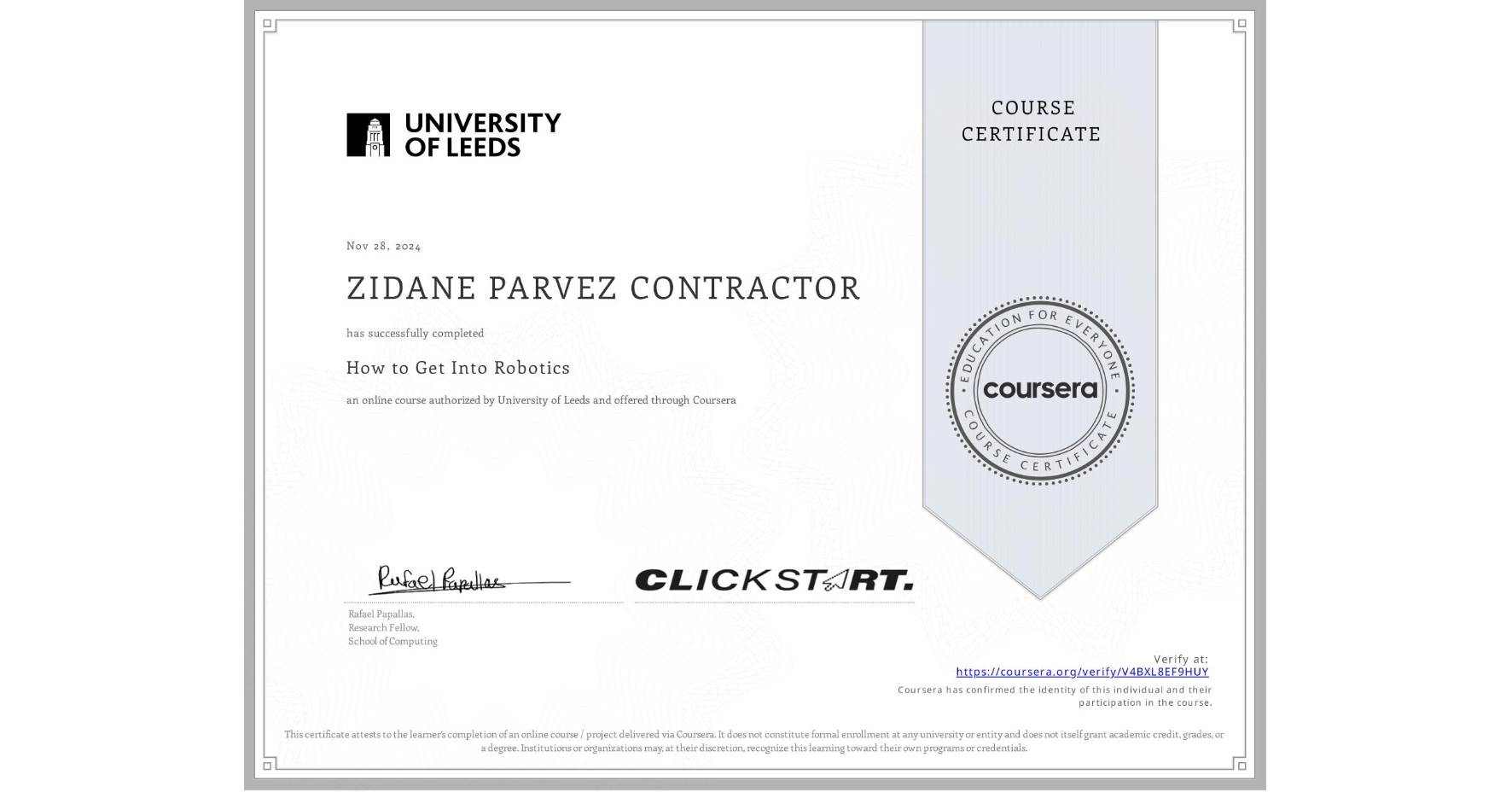 View certificate for ZIDANE PARVEZ CONTRACTOR           , How to Get Into Robotics, an online non-credit course authorized by University of Leeds and offered through Coursera