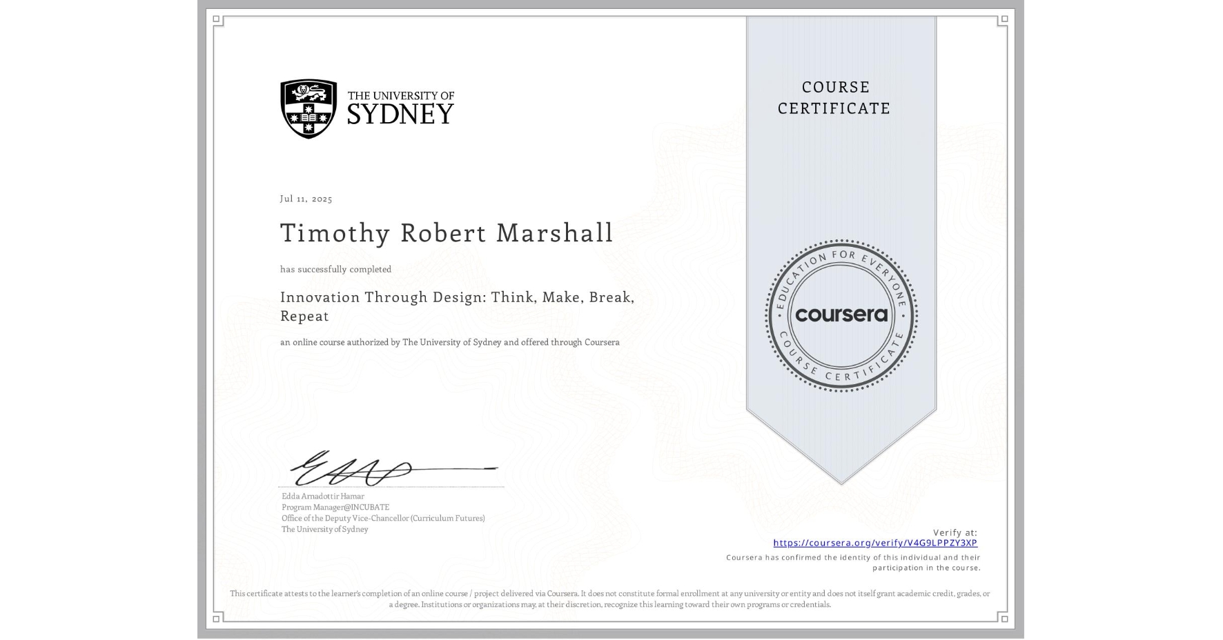 View certificate for Timothy Robert Marshall, Innovation Through Design: Think, Make, Break, Repeat, an online non-credit course authorized by The University of Sydney and offered through Coursera