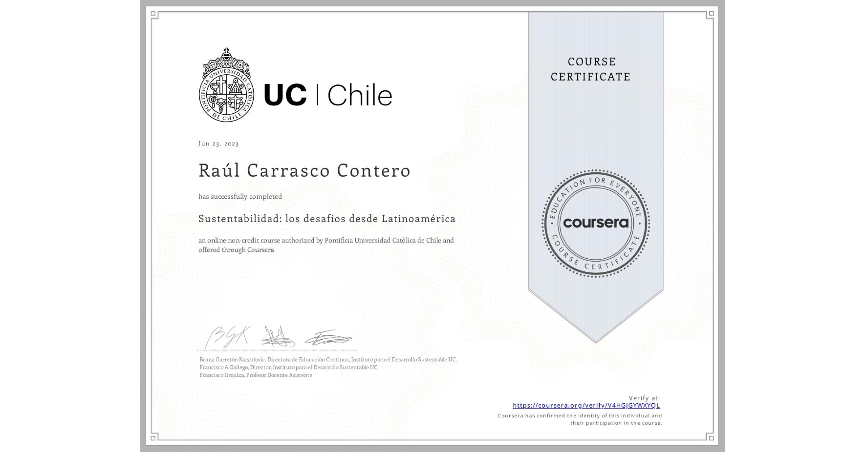 View certificate for Raúl Carrasco Contero, Sustentabilidad: los desafíos desde Latinoamérica, an online non-credit course authorized by Pontificia Universidad Católica de Chile and offered through Coursera