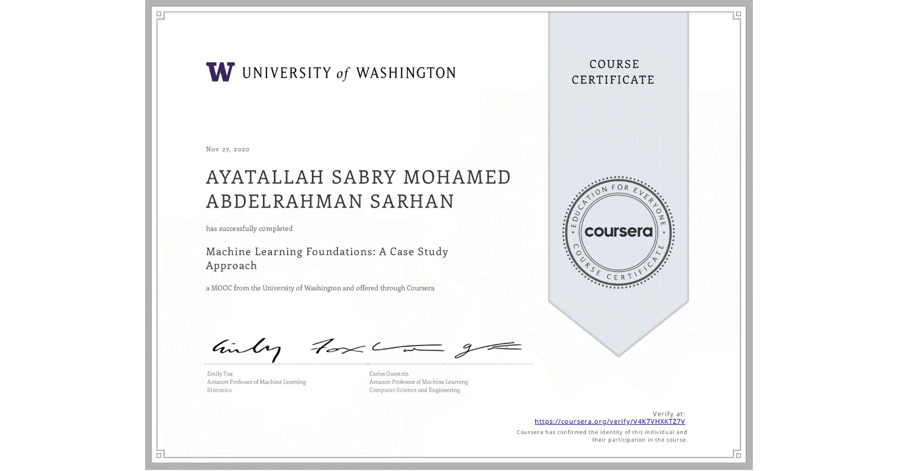 View certificate for AYATALLAH SABRY MOHAMED ABDELRAHMAN  SARHAN, Machine Learning Foundations: A Case Study Approach, an online non-credit course authorized by University of Washington and offered through Coursera