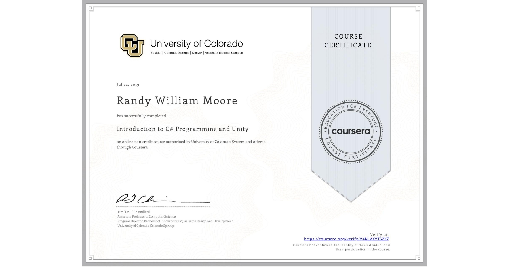 View certificate for Randy William Moore, Introduction to C# Programming and Unity, an online non-credit course authorized by University of Colorado System and offered through Coursera