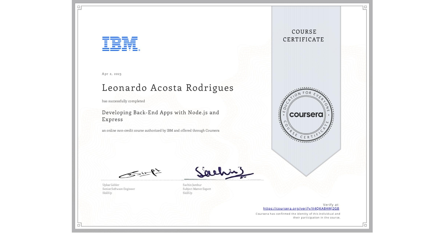 View certificate for Leonardo Acosta Rodrigues, Developing Back-End Apps with Node.js and Express, an online non-credit course authorized by IBM and offered through Coursera