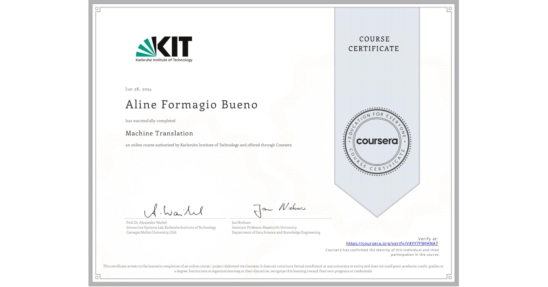 View certificate for Aline Formagio Bueno, Machine Translation, an online non-credit course authorized by Karlsruhe Institute of Technology and offered through Coursera