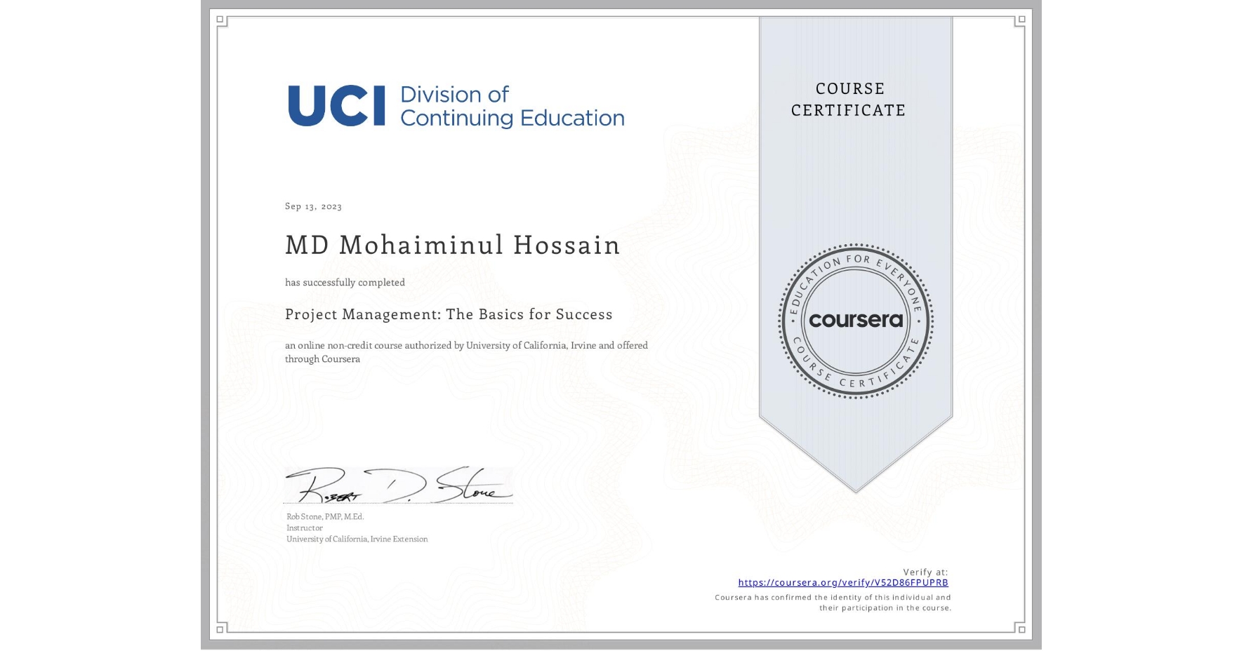 View certificate for MD Mohaiminul  Hossain, Project Management: The Basics for Success, an online non-credit course authorized by University of California, Irvine and offered through Coursera