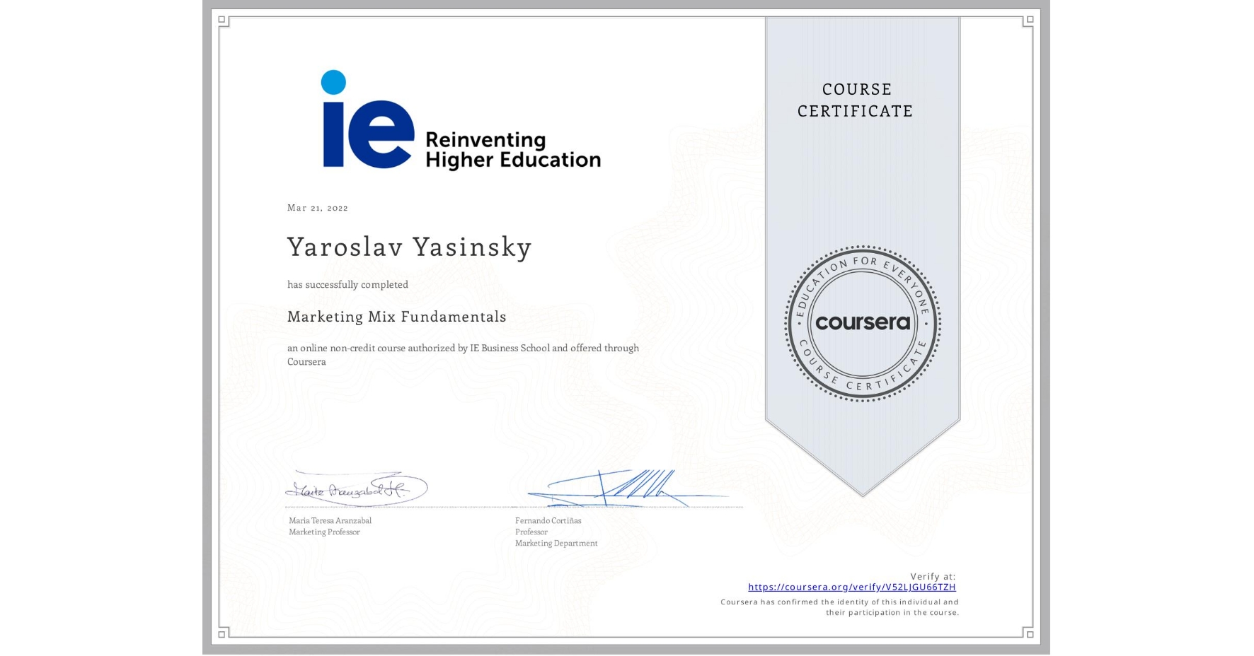 View certificate for Yaroslav Yasinsky, Marketing Mix Fundamentals, an online non-credit course authorized by IE Business School and offered through Coursera