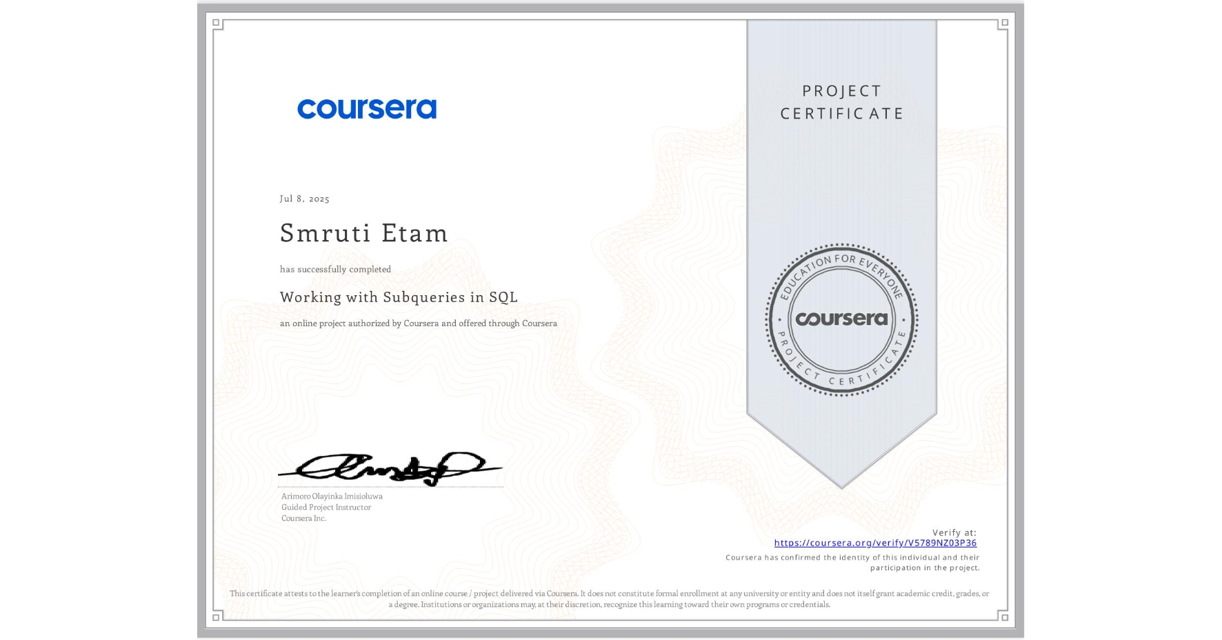 View certificate for Smruti Etam, Working with Subqueries in SQL, an online non-credit course authorized by Coursera and offered through Coursera