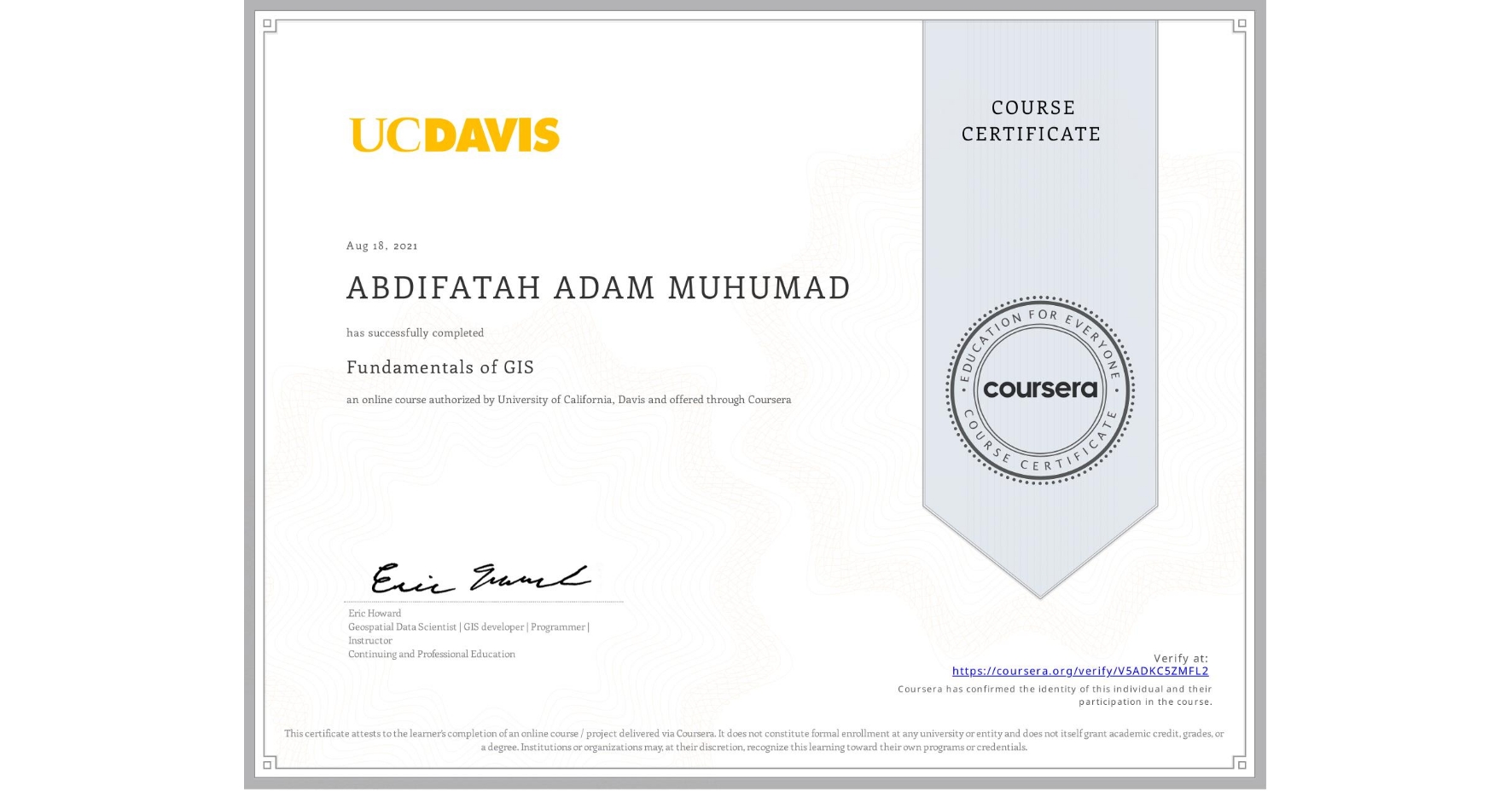 View certificate for ABDIFATAH ADAM MUHUMAD, Fundamentals of GIS, an online non-credit course authorized by University of California, Davis and offered through Coursera