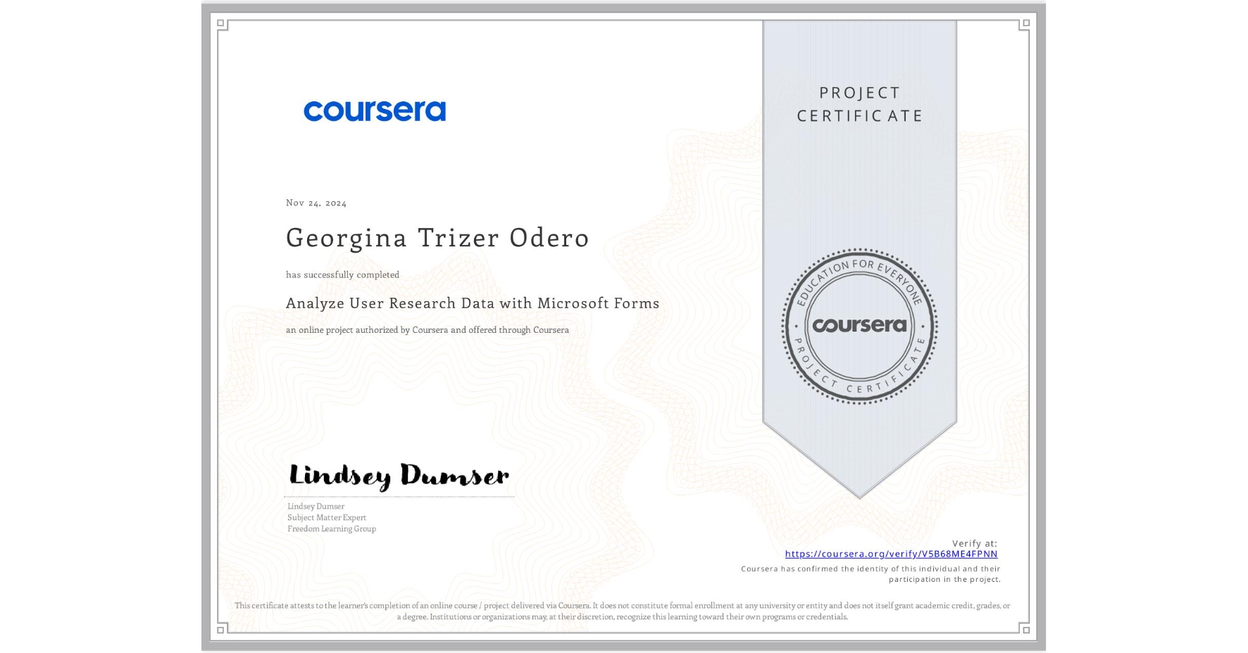 View certificate for Georgina Trizer Odero, Analyze User Research Data with Microsoft Forms, an online non-credit course authorized by Coursera and offered through Coursera