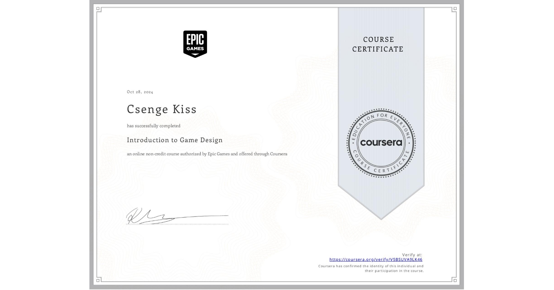 View certificate for Csenge Kiss, Introduction to Game Design, an online non-credit course authorized by Epic Games and offered through Coursera