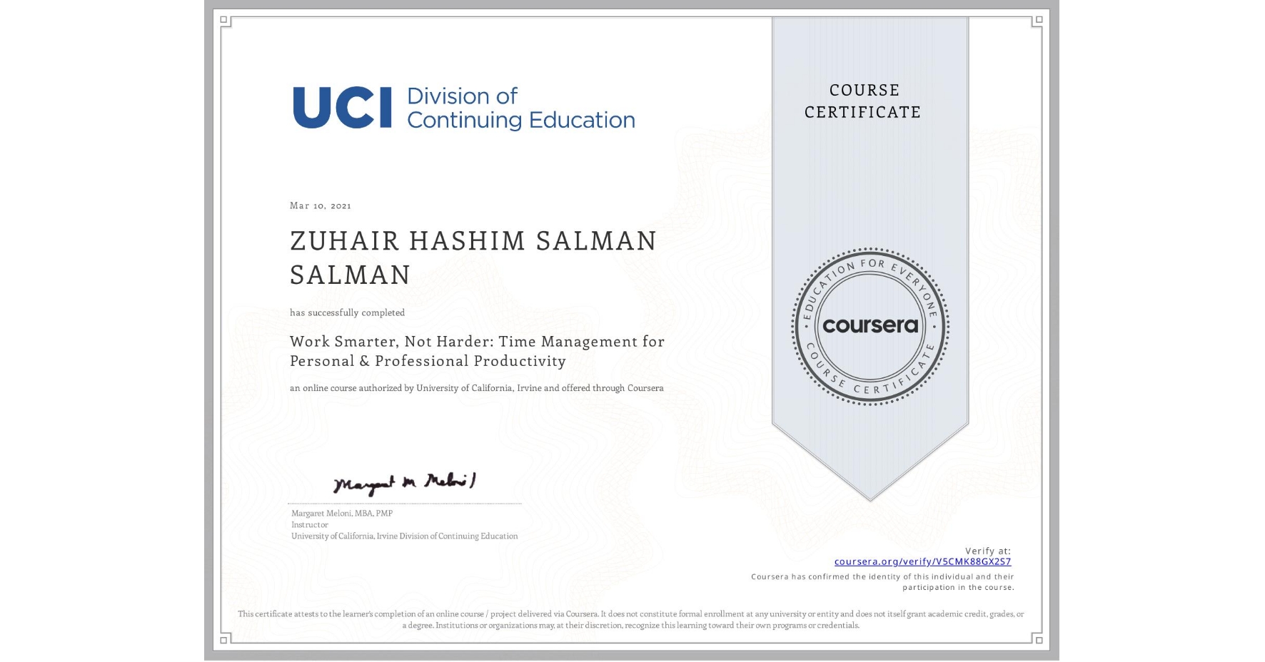 View certificate for ZUHAIR HASHIM SALMAN  SALMAN, Work Smarter, Not Harder: Time Management for Personal & Professional Productivity, an online non-credit course authorized by University of California, Irvine and offered through Coursera
